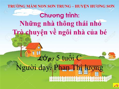 Bài giảng Mầm non Lớp Lá - Đề tài: Trò chuyện về ngôi nhà của bé - Năm học 2022-2023 - Phan Thị Lượng