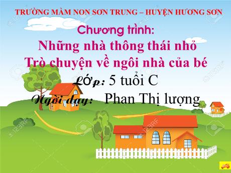 Bài giảng Mầm non Lớp Lá - Đề tài: Trò chuyện về ngôi nhà của bé - Năm học 2021-2022 - Phan Thị Lượng