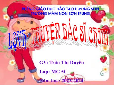 Bài giảng Mầm non Lớp Lá - Đề tài: Truyện Bác sĩ chim. Hoạt động: Làm quen văn học - Năm học 2023-2024 - Trần Thị Duyên