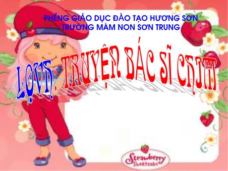 Bài giảng Mầm non Lớp Lá - Đề tài: Truyện Bác sĩ chim. Hoạt động: Làm quen văn học - Năm học 2024-2025 - Thái Thị Phương Lan
