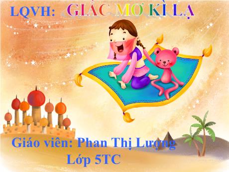 Bài giảng Mầm non Lớp Lá - Đề tài: Truyện Giấc mơ kì lạ. Hoạt động: Làm quen văn học - Năm học 2022-2023 - Phan Thị Lượng