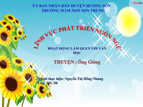 Bài giảng Mầm non Lớp Lá - Đề tài: Truyện Ông gióng. Hoạt động: Làm quen với văn học. Lĩnh vực: Phát triển ngôn ngữ - Năm học 2023-2024 - Nguyễn Thị Hồng Nhung