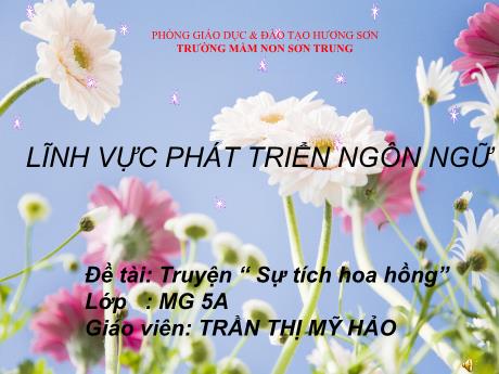 Bài giảng Mầm non Lớp Lá - Đề tài: Truyện “Sự tích hoa hồng”. Lĩnh vực: Phát triển ngôn ngữ - Năm học 2023-2024 - Trần Thị Mỹ Hảo