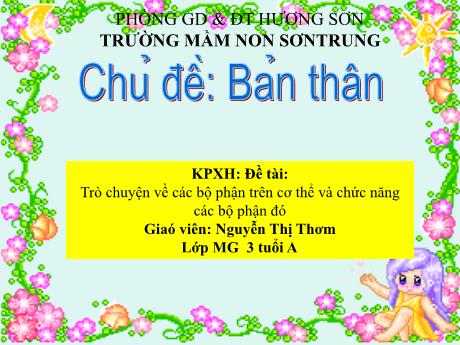 Bài giảng Mầm non Lớp Mầm - Chủ đề: Bản thân. Đề tài: Trò chuyện về các bộ phận trên cơ thể và chức năng các bộ phận đó - Năm học 2022-2023 - Nguyễn Thị Thơm