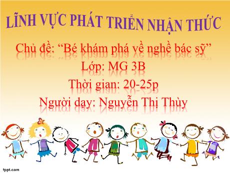 Bài giảng Mầm non Lớp Mầm - Chủ đề: Bé khám phá về nghề bác sỹ. Lĩnh vực: Phát triển nhận thức - Năm học 2024-2025 - Nguyễn Thị Thùy