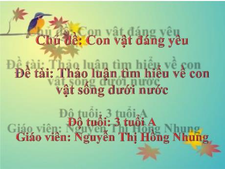 Bài giảng Mầm non Lớp Mầm - Chủ đề: Con vật đáng yêu. Đề tài: Thảo luận tìm hiểu về con vật sống dưới nước - Năm học 2021-2022 - Nguyễn Thị Hồng Nhung