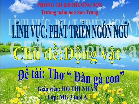 Bài giảng Mầm non Lớp Mầm - Chủ đề: Động vật. Đề tài: Thơ “Đàn gà con”. Lĩnh vực: Phát triển ngôn ngữ - Năm học 2024-2025 - Hồ Thị Nhàn