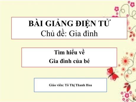Bài giảng Mầm non Lớp Mầm - Chủ đề: Gia đình. Đề tài: Tìm hiểu về gia đình của bé - Năm học 2021-2022 - Tô Thị Thanh Hoa