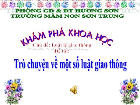 Bài giảng Mầm non Lớp Mầm - Chủ đề: Luật lệ giao thông. Đề tài: Trò chuyện về một số luật giao thông. Hoạt động: Khám phá khoa học - Năm học 2022-2023 - Nguyễn Thị Thơm