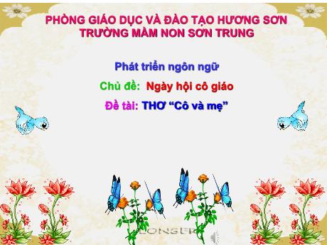 Bài giảng Mầm non Lớp Mầm - Chủ đề: Ngày hội cô giáo. Đề tài: Thơ “Cô và mẹ”. Lĩnh vực: Phát triển ngôn ngữ - Năm học 2022-2023 - Nguyễn Thị Thơm