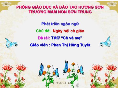 Bài giảng Mầm non Lớp Mầm - Chủ đề: Ngày hội cô giáo. Đề tài: Thơ “Cô và mẹ”. Lĩnh vực: Phát triển ngôn ngữ - Năm học 2021-2022 - Phan Thị Hồng Tuyết