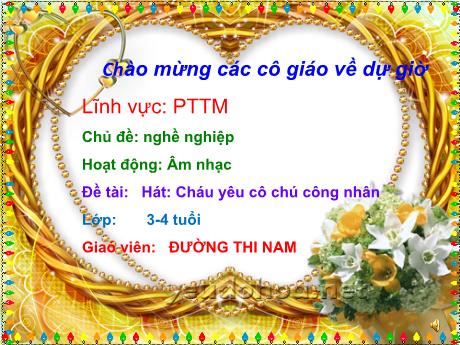 Bài giảng Mầm non Lớp Mầm - Chủ đề: Nghề nghiệp. Đề tài: Hát Cháu yêu cô chú công nhân. Lĩnh vực: Phát triển thẩm mỹ - Năm học 2021-2022 - Đường Thị Nam