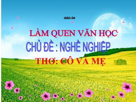 Bài giảng Mầm non Lớp Mầm - Chủ đề: Nghề nghiệp. Đề tài: Thơ Cô và mẹ. Hoạt động: Làm quen văn học - Năm học 2023-2024 - Thái Thị Phương Lan