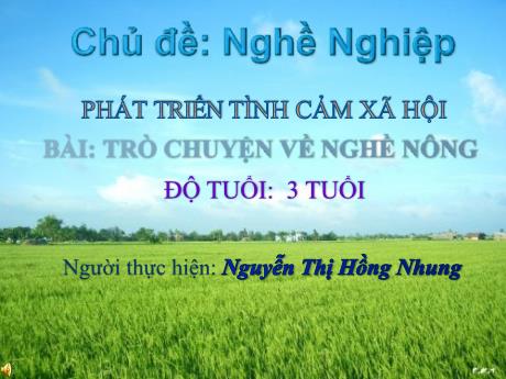 Bài giảng Mầm non Lớp Mầm - Chủ đề: Nghề nghiệp. Đề tài: Trò chuyện về nghề nông. Lĩnh vực: Phát triển tình cảm xã hội - Năm học 2021-2022 - Nguyễn Thị Hồng Nhung