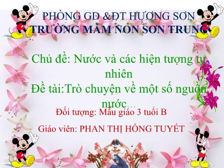Bài giảng Mầm non Lớp Mầm - Chủ đề: Nước và các hiện tượng tự nhiên. Đề tài: Trò chuyện về một số nguồn nước - Năm học 2022-2023 - Phan Thị Hồng Tuyết