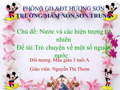 Bài giảng Mầm non Lớp Mầm - Chủ đề: Nước và các hiện tượng tự nhiên. Đề tài: Trò chuyện về một số nguồn nước - Năm học 2022-2023 - Nguyễn Thị Thơm