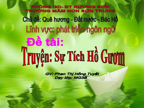 Bài giảng Mầm non Lớp Mầm - Chủ đề: Quê hương - Đất nước - Bác Hồ. Đề tài: Truyện Sự Tích Hồ Gươm. Lĩnh vực: Phát triển ngôn ngữ - Năm học 2021-2022 - Phan Thị Hồng Tuyết