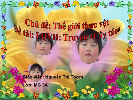 Bài giảng Mầm non Lớp Mầm - Chủ đề: Thế giới thực vật. Đề tài: Truyện Cây táo. Hoạt động: Làm quen văn học - Năm học 2021-2022 - Nguyễn Thị Thơm