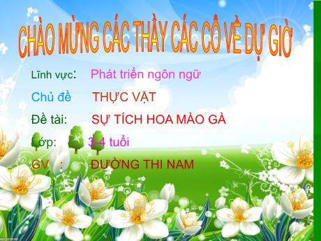 Bài giảng Mầm non Lớp Mầm - Chủ đề: Thực vật. Đề tài: Sự tích hoa mào gà. Lĩnh vực: Phát triển ngôn ngữ - Năm học 2021-2022 - Đường Thị Nam