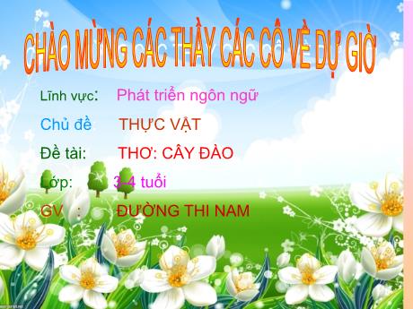 Bài giảng Mầm non Lớp Mầm - Chủ đề: Thực vật. Đề tài: Thơ Cây đào. Lĩnh vực: Phát triển ngôn ngữ - Năm học 2021-2022 - Đường Thị Nam