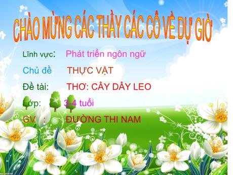 Bài giảng Mầm non Lớp Mầm - Chủ đề: Thực vật. Đề tài: Thơ Cây dây leo. Lĩnh vực: Phát triển ngôn ngữ - Năm học 2021-2022 - Đường Thị Nam