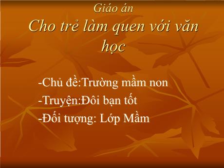 Bài giảng Mầm non Lớp Mầm - Chủ đề: Trường Mầm non. Đề tài: Truyện Đôi bạn tốt - Năm học 2022-2023 - Hồ Thị Nhàn