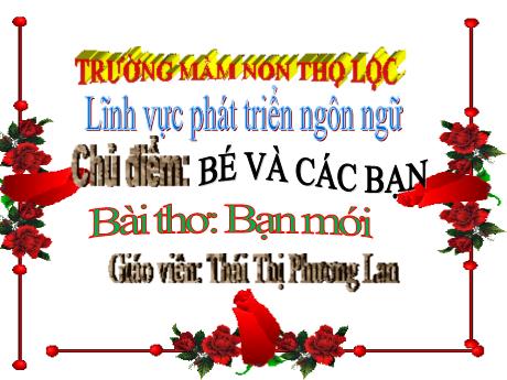 Bài giảng Mầm non Lớp Mầm - Chủ điểm: Bé và các bạn. Đề tài: Bài thơ Bạn mới. Lĩnh vực: Phát triển ngôn ngữ - Năm học 2023-2024 - Thái Thị Phương Lan