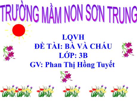 Bài giảng Mầm non Lớp Mầm - Đề tài: Bà và cháu - Năm học 2021-2022 - Phan Thị Hồng Tuyết