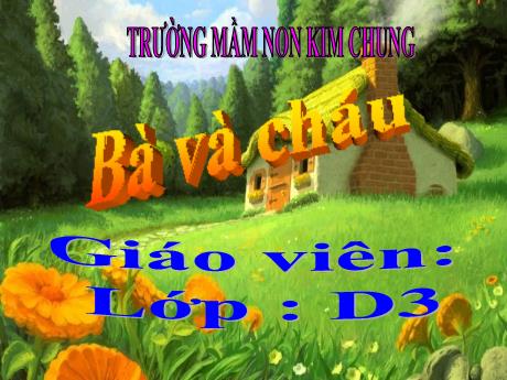 Bài giảng Mầm non Lớp Mầm - Đề tài: Bà và cháu - Năm học 2024-2025 - Hồ Thị Nhàn