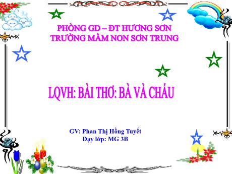 Bài giảng Mầm non Lớp Mầm - Đề tài: Bài thơ Bà và cháu. Hoạt động: Làm quen văn học - Năm học 2022-2023 - Phan Thị Hồng Tuyết