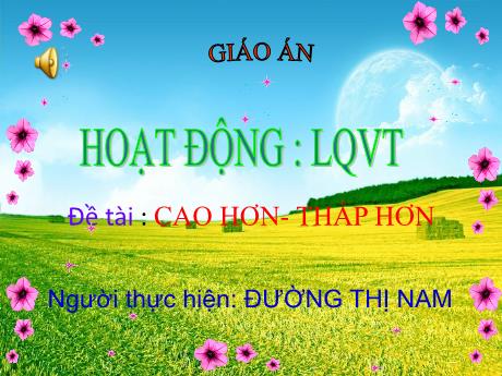Bài giảng Mầm non Lớp Mầm - Đề tài: Cao hơn - Thấp hơn. Hoạt động: Làm quen với toán - Năm học 2021-2022 - Đường Thị Nam