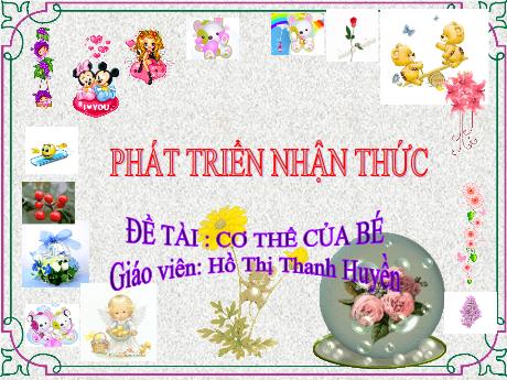 Bài giảng Mầm non Lớp Mầm - Đề tài: Cơ thể của bé. Lĩnh vực: Phát triển nhận thức - Năm học 2021-2022 - Hồ Thị Thanh Huyền