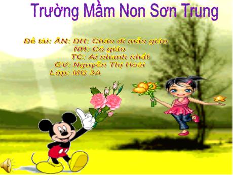 Bài giảng Mầm non Lớp Mầm - Đề tài: Dạy hát Cháu đi mẫu giáo. Nghe hát: Cô giáo. Trò chơi: Ai nhanh nhất - Năm học 2023-2024 - Nguyễn Thị Hoài