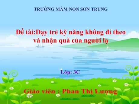 Bài giảng Mầm non Lớp Mầm - Đề tài: Dạy trẻ kỹ năng không đi theo và nhận quà của người lạ - Năm học 2024-2025 - Phan Thị Lượng