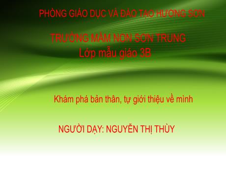 Bài giảng Mầm non Lớp Mầm - Đề tài: Khám phá bản thân, tự giới thiệu về mình - Năm học 2024-2025 - Nguyễn Thị Thùy