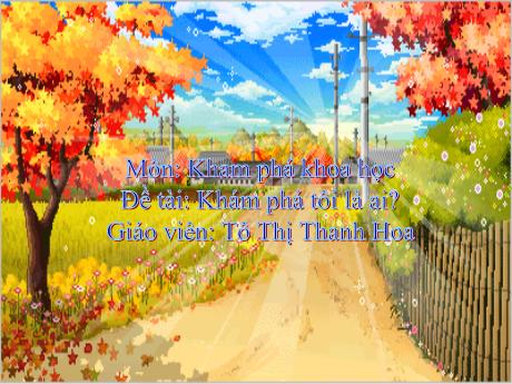 Bài giảng Mầm non Lớp Mầm - Đề tài: Khám phá tôi là ai?. Hoạt động: Khám phá khoa học - Năm học 2021-2022 - Tô Thị Thanh Hoa