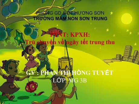 Bài giảng Mầm non Lớp Mầm - Đề tài: Khám phá xã hội - Trò chuyện về ngày tết trung thu - Năm học 2022-2023 - Phan Thị Hồng Tuyết
