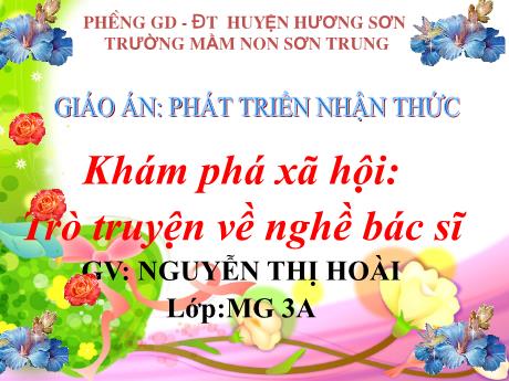 Bài giảng Mầm non Lớp Mầm - Đề tài: Khám phá xã hội - Trò truyện về nghề bác sĩ. Lĩnh vực: Phát triển nhận thức - Năm học 2023-2024 - Nguyễn Thị Hoài