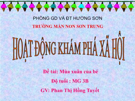 Bài giảng Mầm non Lớp Mầm - Đề tài: Mùa xuân của bé. Hoạt động: Khám phá xã hội - Năm học 2021-2022 - Phan Thị Hồng Tuyết