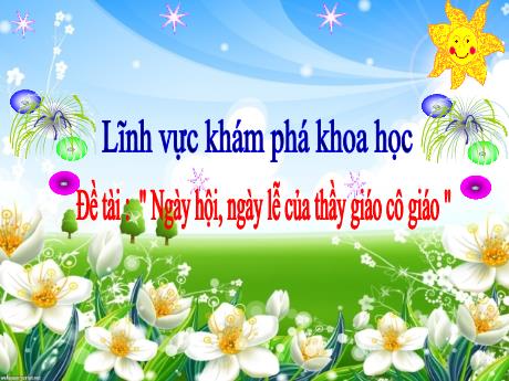 Bài giảng Mầm non Lớp Mầm - Đề tài: Ngày hội, ngày lễ của thầy giáo cô giáo. Lĩnh vực: Khám phá khoa học - Năm học 2023-2024 - Phan Thị Thanh Ngọc