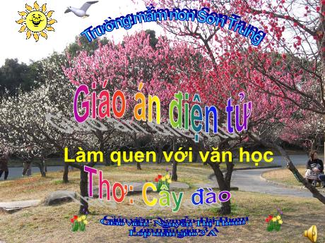 Bài giảng Mầm non Lớp Mầm - Đề tài: Thơ Cây đào. Hoạt động: Làm quen văn học - Năm học 2022-2023 - Nguyễn Thị Thơm