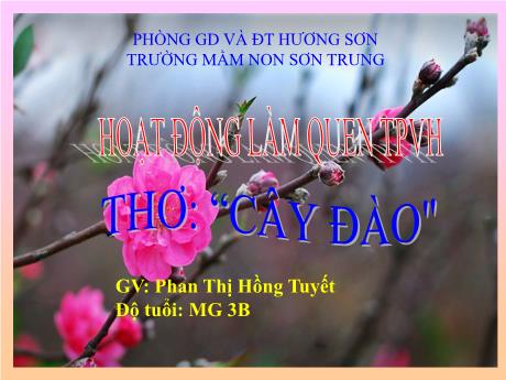Bài giảng Mầm non Lớp Mầm - Đề tài: Thơ “Cây đào - Năm học 2021-2022 - Phan Thị Hồng Tuyết