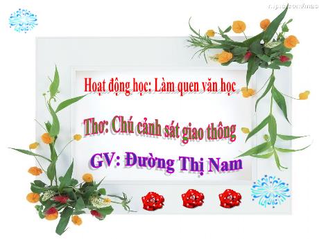 Bài giảng Mầm non Lớp Mầm - Đề tài: Thơ Chú cảnh sát giao thông. Hoạt động: Làm quen văn học - Năm học 2021-2022 - Đường Thị Nam