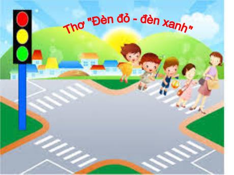 Bài giảng Mầm non Lớp Mầm - Đề tài: Thơ Đèn đỏ - Đèn xanh - Năm học 2023-2024 - Phan Thị Thanh Ngọc