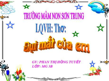 Bài giảng Mầm non Lớp Mầm - Đề tài: Thơ Đôi mắt của em. Hoạt động: Làm quen văn học - Năm học 2022-2023 - Phan Thị Hồng Tuyết