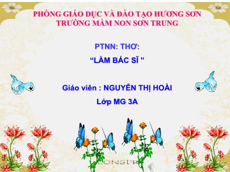 Bài giảng Mầm non Lớp Mầm - Đề tài: Thơ “Làm bác sĩ”. Lĩnh vực: Phát triển ngôn ngữ - Năm học 2023-2024 - Nguyễn Thị Hoài