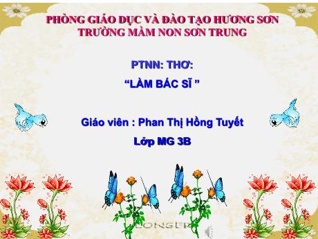 Bài giảng Mầm non Lớp Mầm - Đề tài: Thơ “Làm bác sĩ”. Lĩnh vực: Phát triển ngôn ngữ - Năm học 2022-2023 - Phan Thị Hồng Tuyết