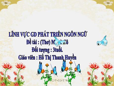 Bài giảng Mầm non Lớp Mầm - Đề tài: Thơ Mẹ và Cô. Lĩnh vực: Phát triển ngôn ngữ - Năm học 2021-2022 - Hồ Thị Thanh Huyền