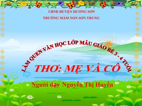 Bài giảng Mầm non Lớp Mầm - Đề tài: Thơ Mẹ và cô - Năm học 2023-2024 - Nguyễn Thị Huyền