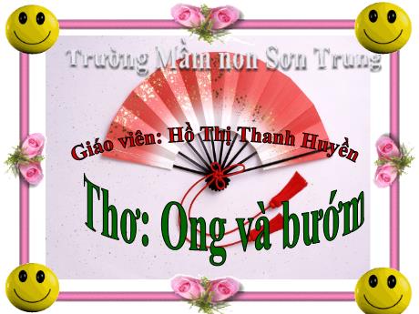 Bài giảng Mầm non Lớp Mầm - Đề tài: Thơ Ong và bướm - Năm học 2021-2022 - Hồ Thị Thanh Huyền